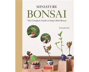 Miniature Bonsai  Complete Guide to Super-Mini Bonsai