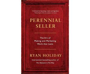 Perennial Seller  The Art of Making and Marketing Work that Lasts