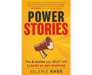 Power Stories  The 8 Stories You Must Tell to Build an Epic Business