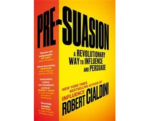 Pre-Suasion  A Revolutionary Way To Influence And Persuade