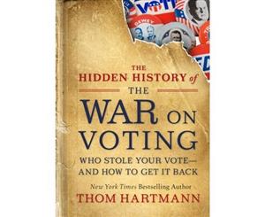 The Hidden History of the War on Voting - Paperback