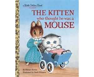 The Kitten Who Thought He Was a Mouse  A Little Golden Book Classic