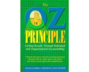 The Oz Principle Getting Results Through Individual and Organizational Accountability