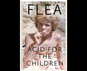 Acid For The Children  Autobiography of Flea the Red Hot Chili Peppers Legend