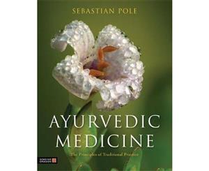 Ayurvedic Medicine  The Principles of Traditional Practice