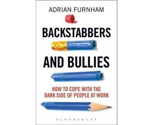 Backstabbers and Bullies  How to Cope with the Dark Side of People at Work