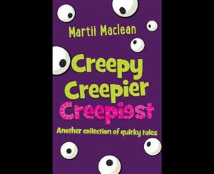 Creepy Creepier Creepiest  Another collection of quirky tales