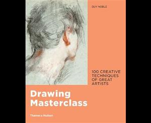 Drawing Masterclass  100 Creative Techniques of Great Artists