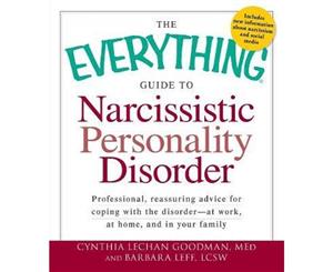 Everything Guide to Narcissistic Personality Disorder  Professional reassuring advice for coping with the disorder - at work at home and i