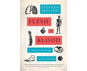 Flesh and Blood  A History of My Family in Seven Sicknesses