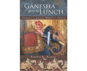 Ganesha Goes to Lunch  Classics From Mystic India