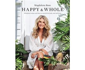 Happy and Whole  Wholefood recipes and ideas for nourishing your body home and life