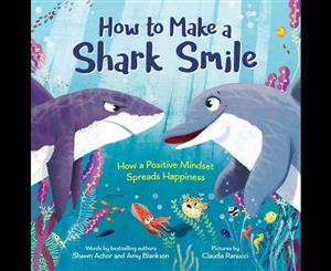 How to Make a Shark Smile  How a positive mindset spreads happiness