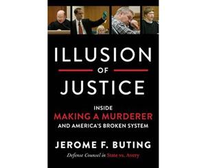 Illusion of Justice  Inside Making a Murderer and America's Broken System