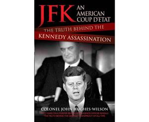 JFK - An American Coup D'etat  The Truth Behind the Kennedy Assassination