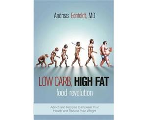 Low Carb High Fat Food Revolution  Advice and Recipes to Improve Your Health and Reduce Your Weight