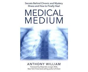 Medical Medium  Secrets Behind Chronic and Mystery Illness and How to Finally Heal