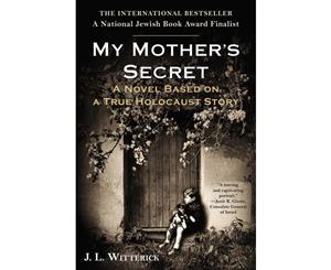 My Mother's Secret  A Novel Based on a True Holocaust Story