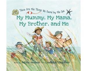 My Mummy My Mama My Brother and Me - Hardback