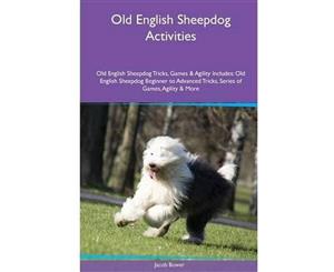 Old English Sheepdog Activities Old English Sheepdog Tricks Games & Agility. Includes