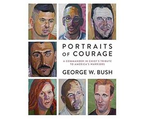 Portraits Of Courage  A Commander in Chief's Tribute to America's Warriors