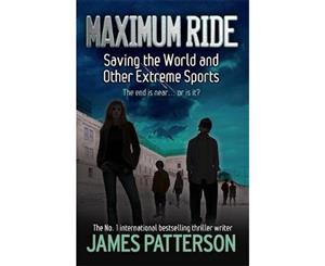 Saving the World and Other Extreme Sports  Maximum Ride  Book 3