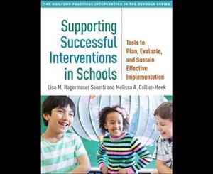 Supporting Successful Interventions in Schools  Tools to Plan Evaluate and Sustain Effective Implementation