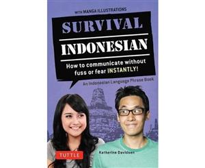 Survival Indonesian  How to Communicate Without Fuss or Fear Instantly! (an Indonesian Language Phrasebook)