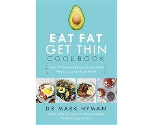 The Eat Fat Get Thin Cookbook  Over 175 Delicious Recipes for Sustained Weight Loss and Vibrant Health