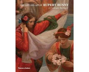 The Life and Art of Rupert Bunny  A Catalogue Raisonne