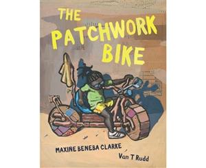 The Patchwork Bike  Winner of the Children's Book Council of Australia Crichton Award for Debut Illustrator 2017