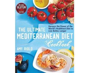 The Ultimate Mediterranean Diet Cookbook  Harness the Power of the World's Healthiest Diet to Live Better Longer