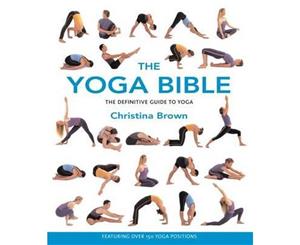 The Yoga Bible  The Definitive Guide to Yoga  The Definitive Guide to Yoga