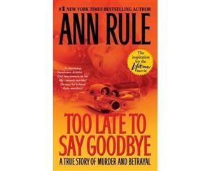 Too Late to Say Goodbye  A True Story of Murder and Betrayal