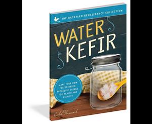 Water Kefir  Make Your Own Water-Based Probiotic Drinks for Health and Vitality