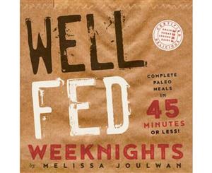 Well Fed Weeknights  Complete Paleo Meals in 45 Minutes or Less