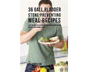 36 Gallbladder Stone Preventing Meal Recipes  Keep Your Body Healthy and Strong Through Proper Dieting and Smart Nutritional Habits