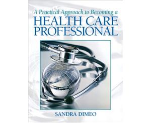 A Practical Approach Becoming a Health Care Professional