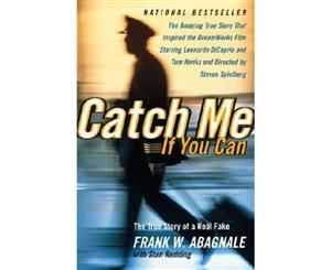 Catch ME If You Can  The Amazing True Story of the Most Extraordinary Liar in the History of Fun and Profit