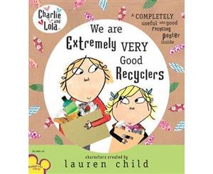 Charlie and Lola  We Are Extremely Very Good Recyclers