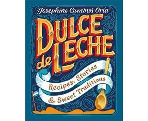 Dulce de Leche  Recipes Stories & Sweet Traditions