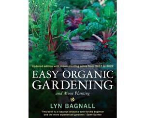 Easy Organic Gardening and Moon Planting  Updated Edition With Moon-planting Notes From 2017-2022