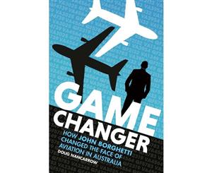 Game Changer  How John Borghetti Changed the Face of Aviation in Australia