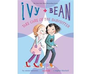 Ivy and Bean Take Care of the Babysitter  Ivy and Bean Series  Book 4