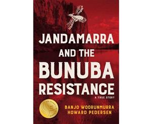 Jandamarra and the Bunuba Resistance  A True Story