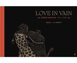 Love in Vain  Robert Johnson 1911-1938 the Graphic Novel