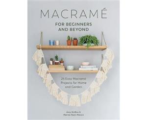 Macrame for Beginners and Beyond  24 Easy Macrame Projects for Home and Garden