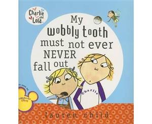 My Wobbly Tooth Must Not Ever Never Fall Out