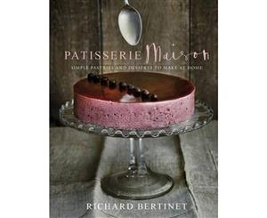 Patisserie Maison  The Step-by-step Guide to Simple Sweet Pastries for the Home Baker