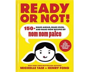 Ready or Not!  150+ Make-Ahead Make-Over and Make-Now Recipes by Nom Nom Paleo